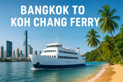 Bangkok to Koh Chang Ferry Guide: Routes, Tips & 2026 Travel Info